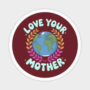 Love Your Mother Earth Day Magnet